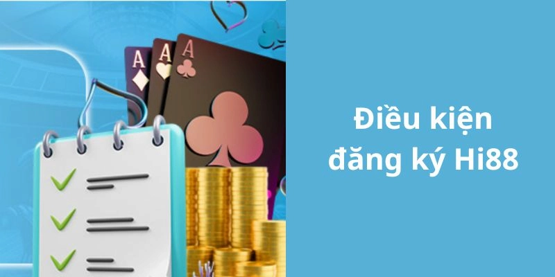 Hướng dẫn đăng ký Hi88 cần đáp ứng đủ yêu cầu từ hệ thống