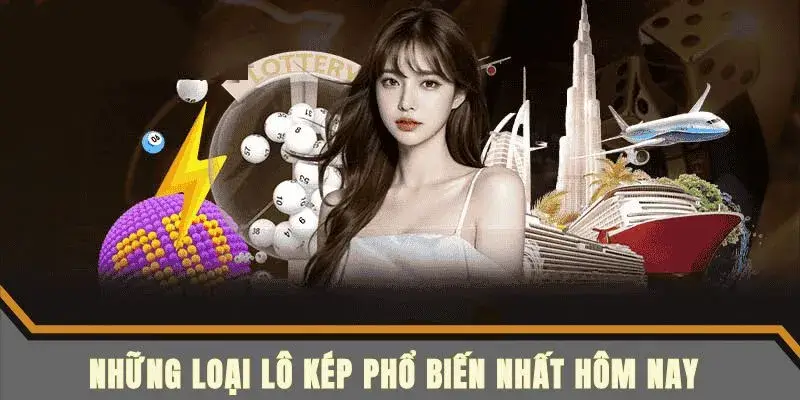 Tìm hiểu 3 loại lô kép thịnh hành nhất hôm nay