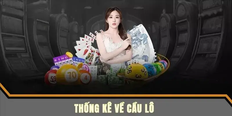 Tìm hiểu chi tiết về thống kê cầu lô